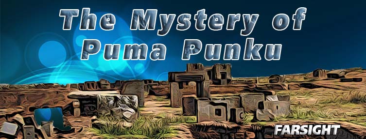 The Mystery of Puma Punku